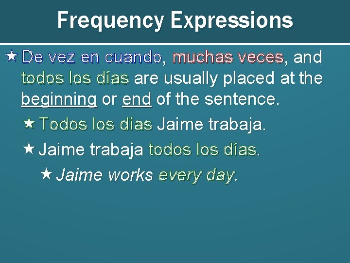 Frequency Expressions De vez en cuando, muchas veces, and todos los días are usually Frequency Expressions De vez en cuando, muchas veces, and todos los días are usually
