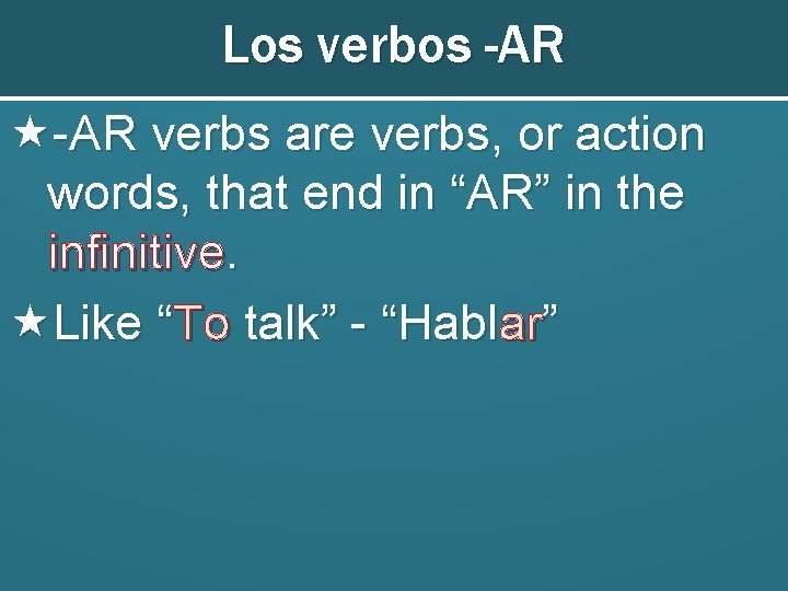 Los verbos -AR verbs are verbs, or action words, that end in “AR” in Los verbos -AR verbs are verbs, or action words, that end in “AR” in