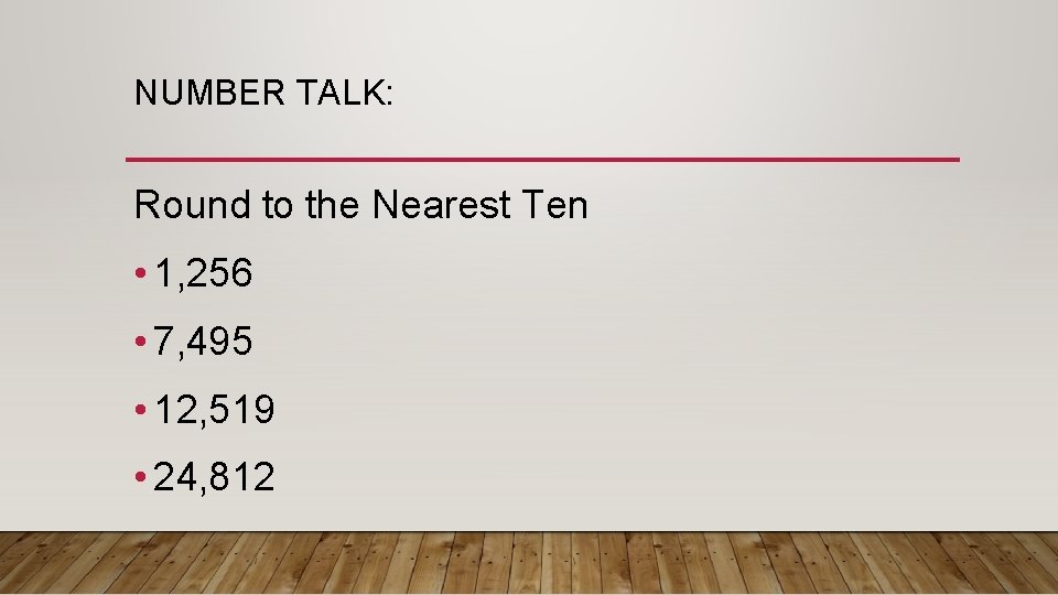 NUMBER TALK: Round to the Nearest Ten • 1, 256 • 7, 495 •