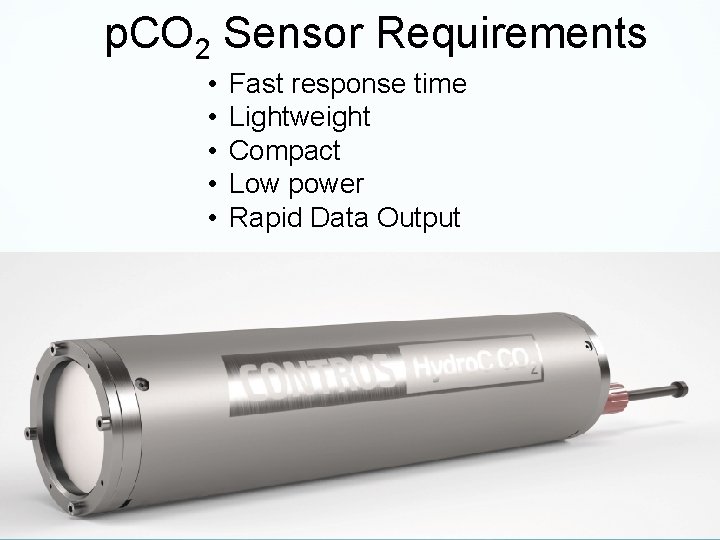 p. CO 2 Sensor Requirements • • • Fast response time Lightweight Compact Low