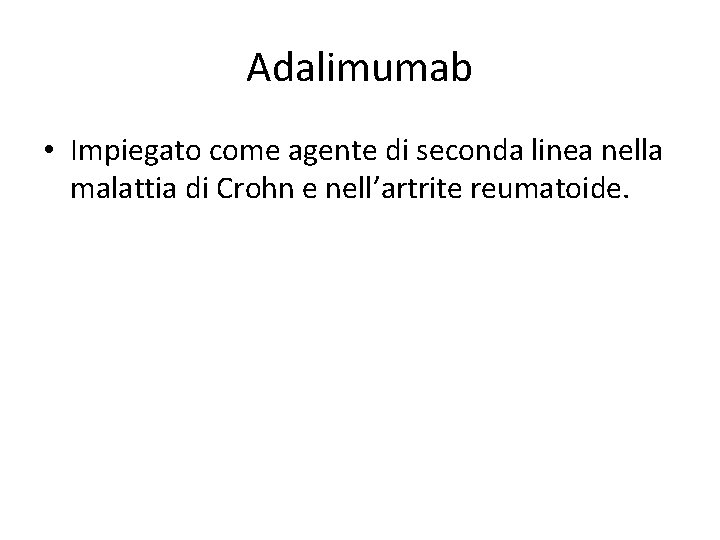 Adalimumab • Impiegato come agente di seconda linea nella malattia di Crohn e nell’artrite