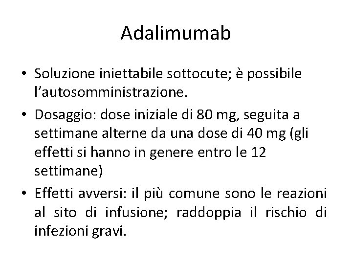 Adalimumab • Soluzione iniettabile sottocute; è possibile l’autosomministrazione. • Dosaggio: dose iniziale di 80