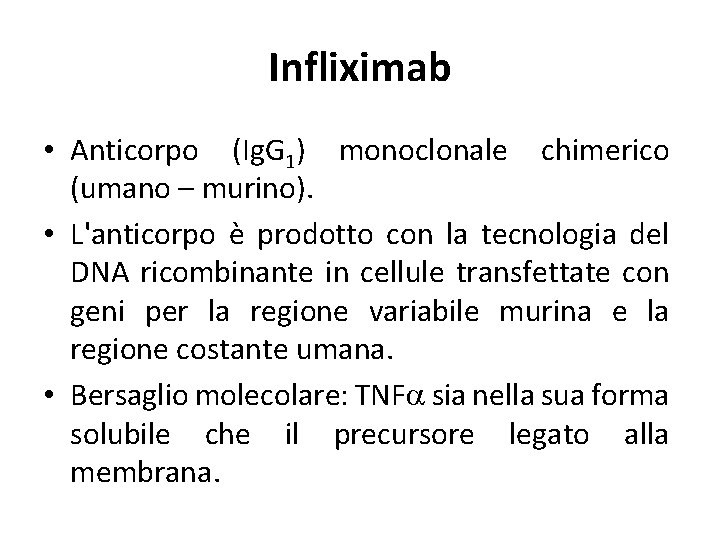 Infliximab • Anticorpo (Ig. G 1) monoclonale chimerico (umano – murino). • L'anticorpo è