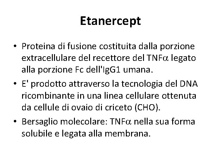 Etanercept • Proteina di fusione costituita dalla porzione extracellulare del recettore del TNFa legato