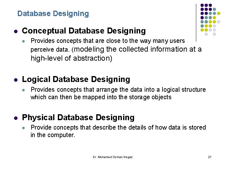 Database Designing l Conceptual Database Designing l Provides concepts that are close to the