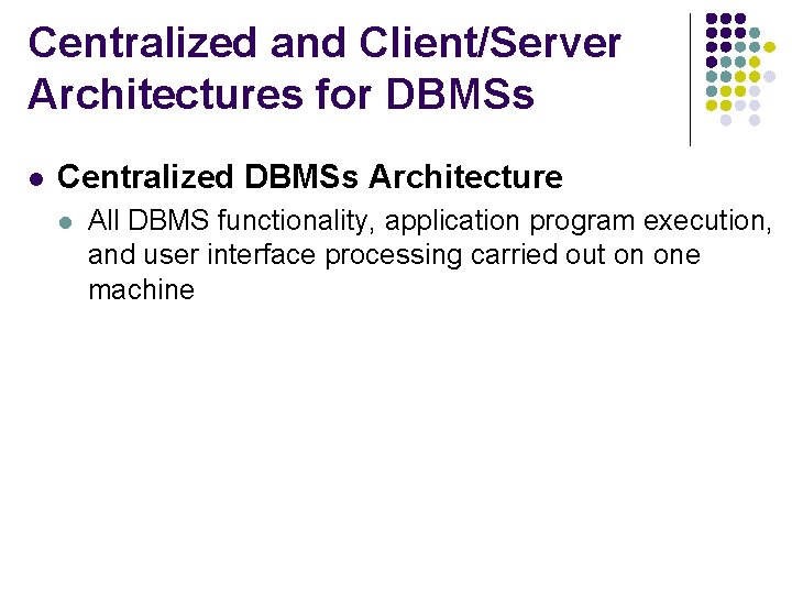 Centralized and Client/Server Architectures for DBMSs l Centralized DBMSs Architecture l All DBMS functionality,