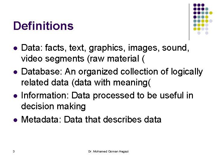 Definitions l l 3 Data: facts, text, graphics, images, sound, video segments (raw material