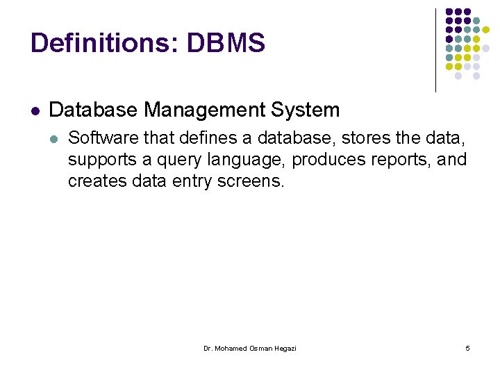Definitions: DBMS l Database Management System l Software that defines a database, stores the