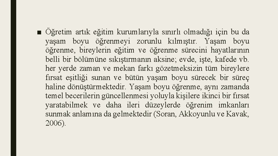 ■ Öğretim artık eğitim kurumlarıyla sınırlı olmadığı için bu da yaşam boyu öğrenmeyi zorunlu