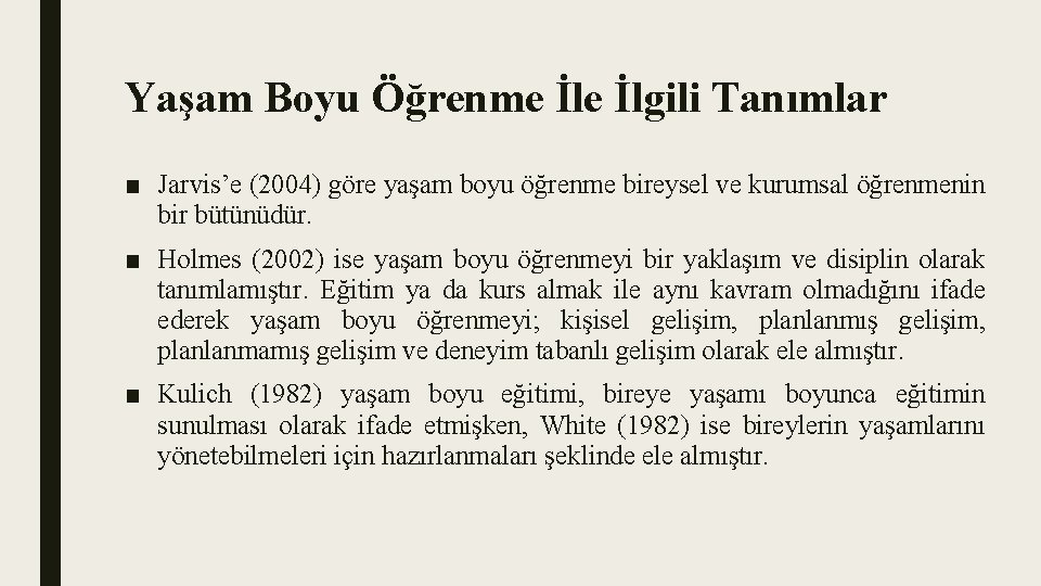 Yaşam Boyu Öğrenme İlgili Tanımlar ■ Jarvis’e (2004) göre yaşam boyu öğrenme bireysel ve