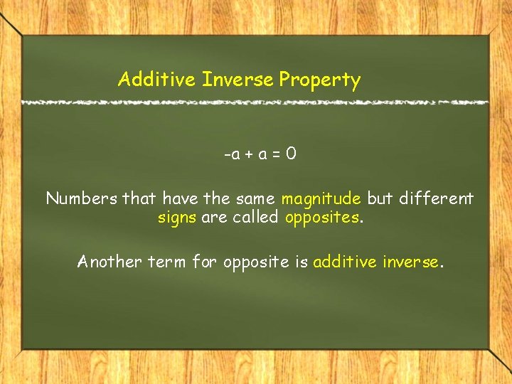 Additive Inverse Property -a + a = 0 Numbers that have the same magnitude