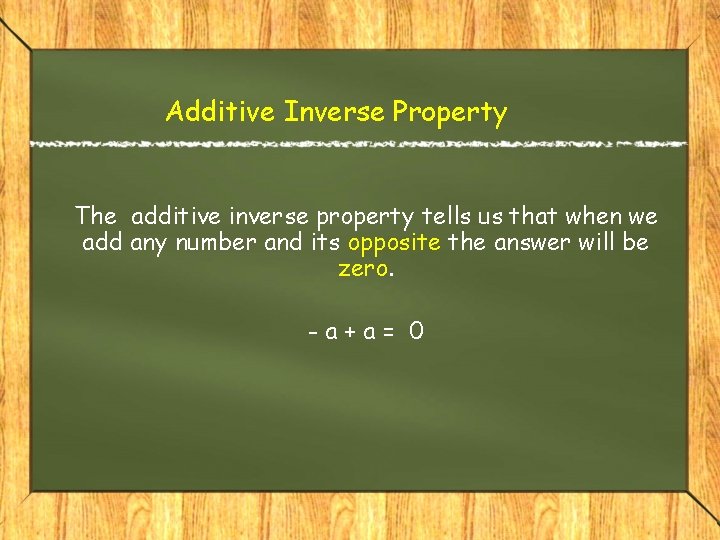 Additive Inverse Property The additive inverse property tells us that when we add any