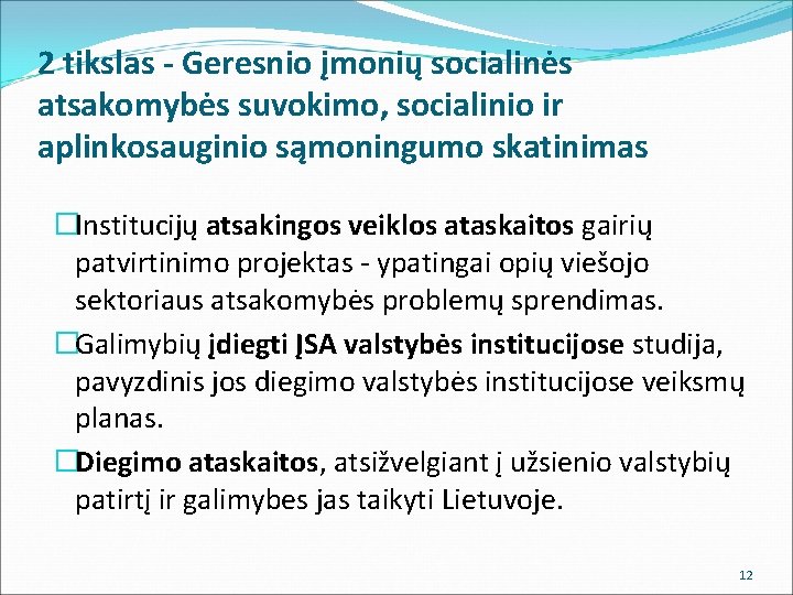 2 tikslas - Geresnio įmonių socialinės atsakomybės suvokimo, socialinio ir aplinkosauginio sąmoningumo skatinimas �Institucijų