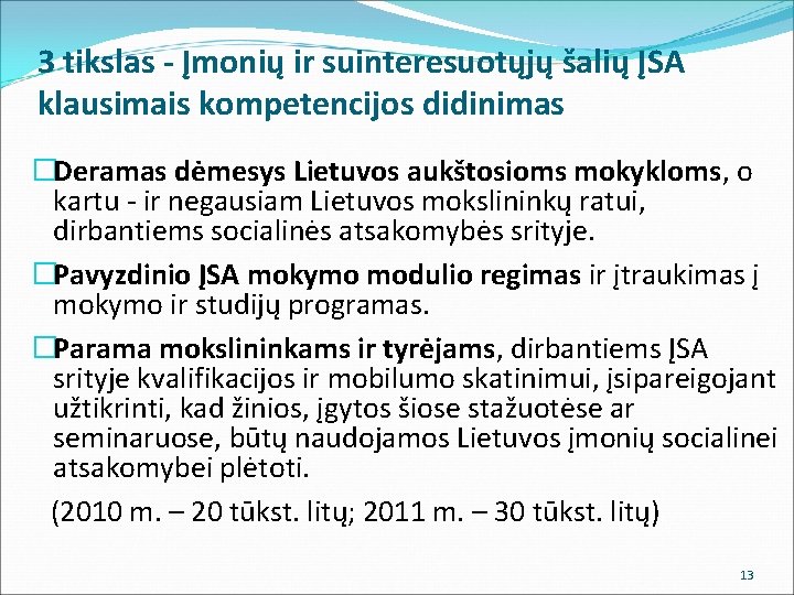 3 tikslas - Įmonių ir suinteresuotųjų šalių ĮSA klausimais kompetencijos didinimas �Deramas dėmesys Lietuvos