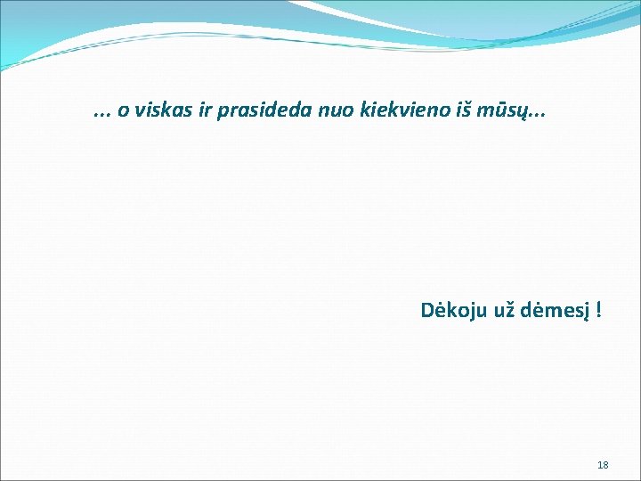 . . . o viskas ir prasideda nuo kiekvieno iš mūsų. . . Dėkoju