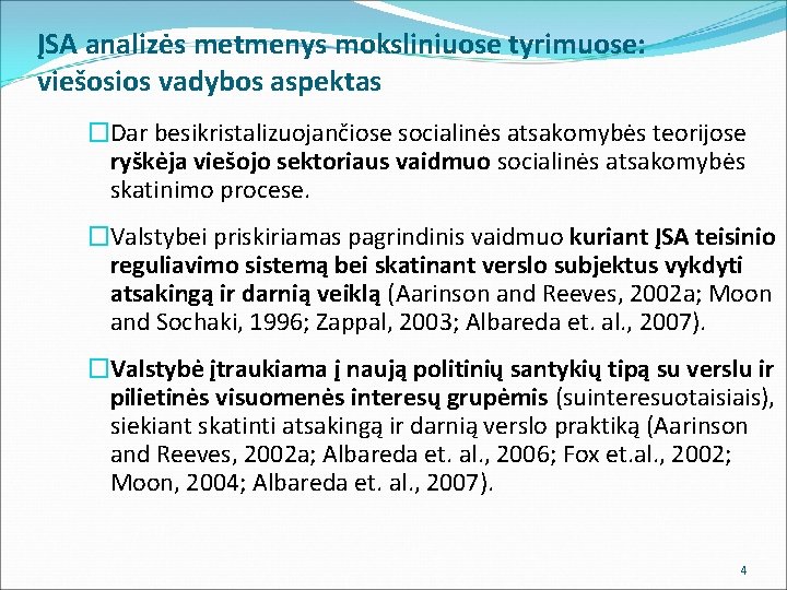 ĮSA analizės metmenys moksliniuose tyrimuose: viešosios vadybos aspektas �Dar besikristalizuojančiose socialinės atsakomybės teorijose ryškėja