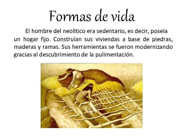 Formas de vida El hombre del neolítico era sedentario, es decir, poseía un hogar