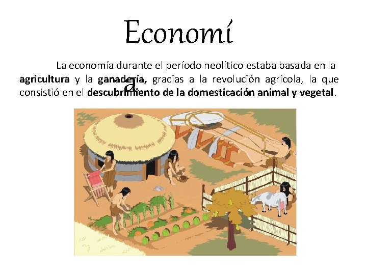 Economí a La economía durante el período neolítico estaba basada en la agricultura y