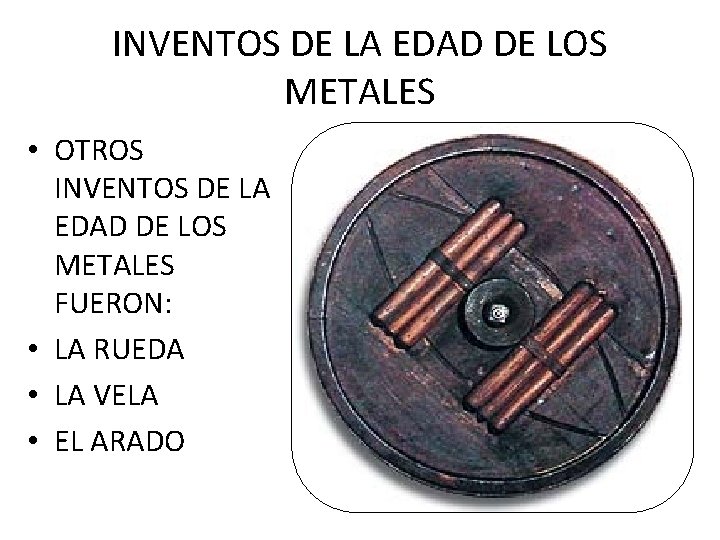 INVENTOS DE LA EDAD DE LOS METALES • OTROS INVENTOS DE LA EDAD DE