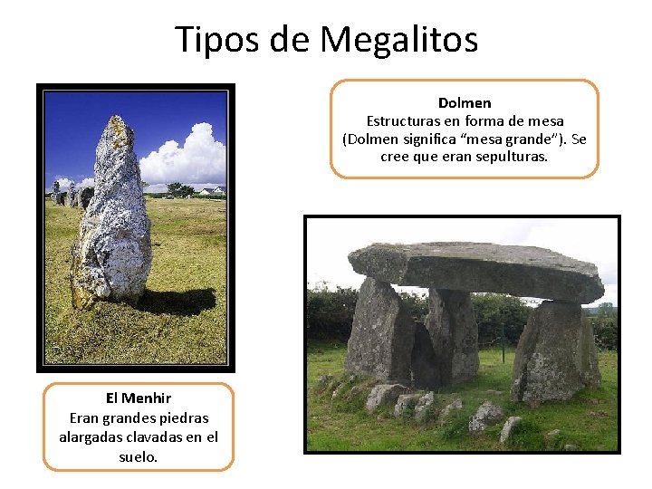 Tipos de Megalitos Dolmen Estructuras en forma de mesa (Dolmen significa “mesa grande”). Se