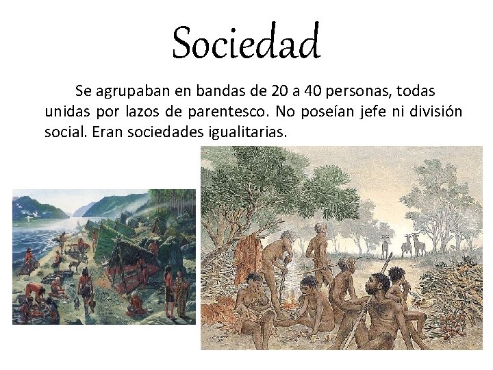Sociedad Se agrupaban en bandas de 20 a 40 personas, todas unidas por lazos