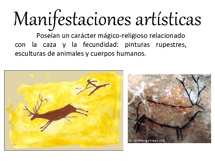 Manifestaciones artísticas Poseían un carácter mágico-religioso relacionado con la caza y la fecundidad: pinturas
