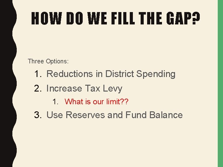 HOW DO WE FILL THE GAP? Three Options: 1. Reductions in District Spending 2.