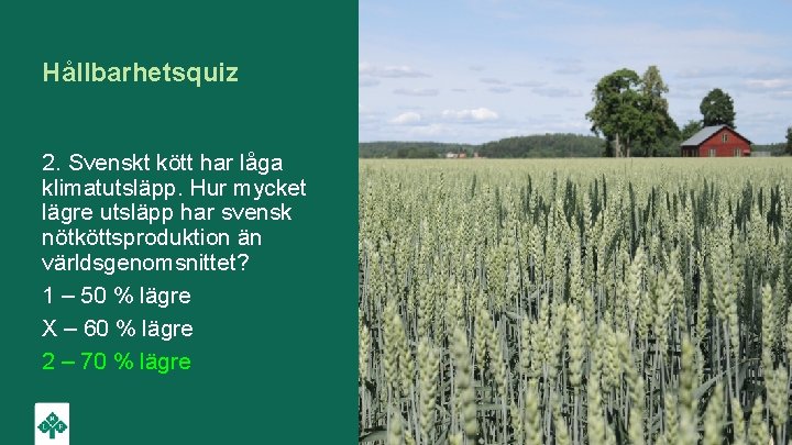 Hållbarhetsquiz 2. Svenskt kött har låga klimatutsläpp. Hur mycket lägre utsläpp har svensk nötköttsproduktion