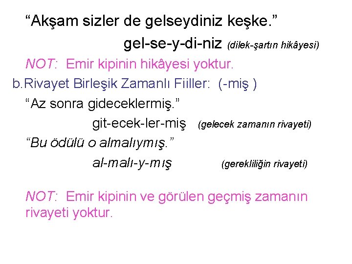 “Akşam sizler de gelseydiniz keşke. ” gel-se-y-di-niz (dilek-şartın hikâyesi) NOT: Emir kipinin hikâyesi yoktur.