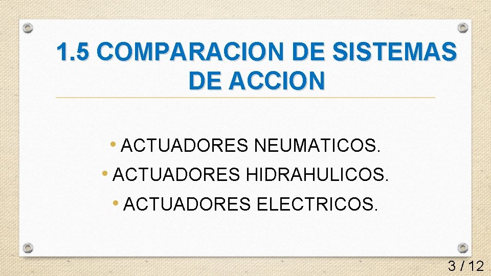 1. 5 COMPARACION DE SISTEMAS DE ACCION • ACTUADORES NEUMATICOS. • ACTUADORES HIDRAHULICOS. •