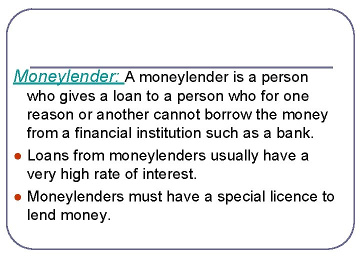 Moneylender: A moneylender is a person l l who gives a loan to a