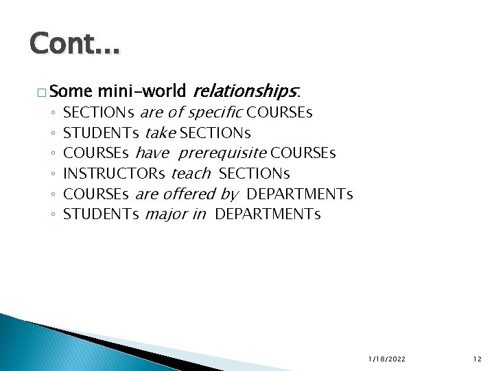 Cont. . . mini-world relationships: SECTIONs are of specific COURSEs STUDENTs take SECTIONs COURSEs Cont. . . mini-world relationships: SECTIONs are of specific COURSEs STUDENTs take SECTIONs COURSEs