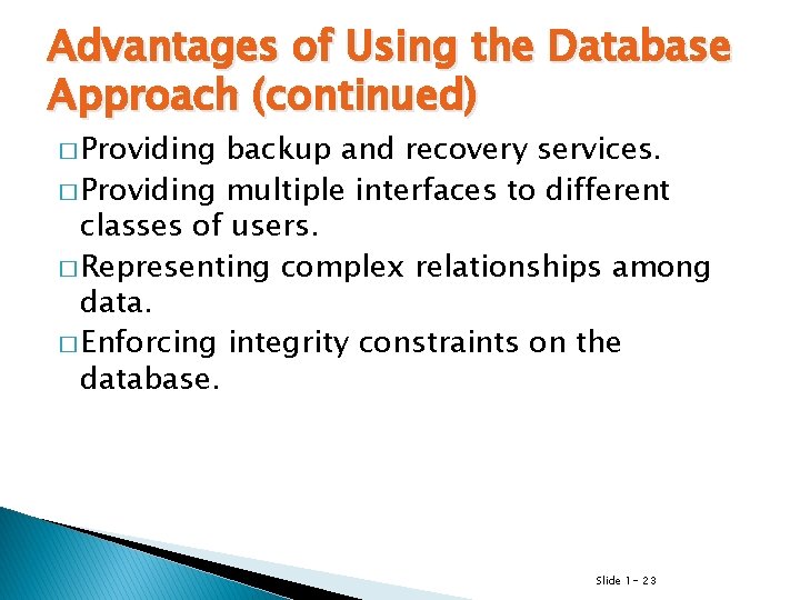 Advantages of Using the Database Approach (continued) � Providing backup and recovery services. � Advantages of Using the Database Approach (continued) � Providing backup and recovery services. �