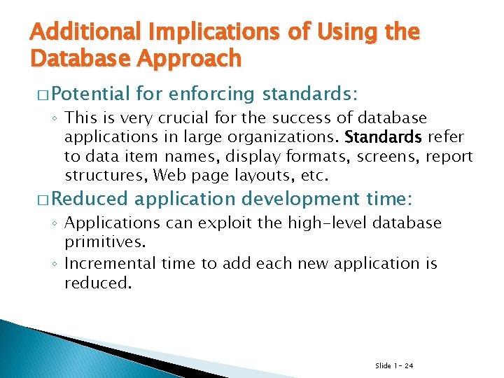 Additional Implications of Using the Database Approach � Potential for enforcing standards: � Reduced Additional Implications of Using the Database Approach � Potential for enforcing standards: � Reduced