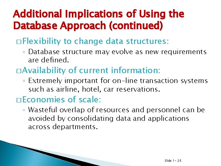 Additional Implications of Using the Database Approach (continued) � Flexibility to change data structures: Additional Implications of Using the Database Approach (continued) � Flexibility to change data structures: