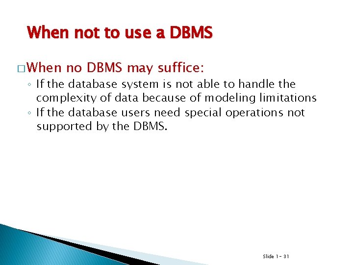 When not to use a DBMS � When no DBMS may suffice: ◦ If When not to use a DBMS � When no DBMS may suffice: ◦ If