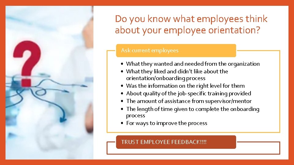 Do you know what employees think about your employee orientation? Ask current employees •