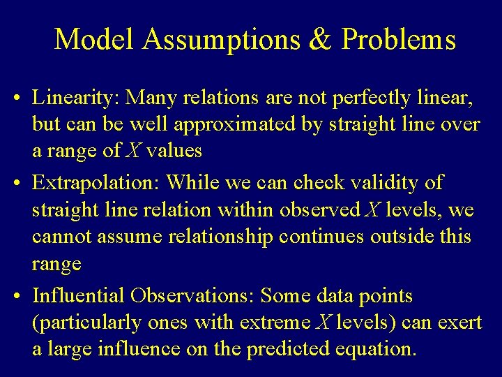Model Assumptions & Problems • Linearity: Many relations are not perfectly linear, but can