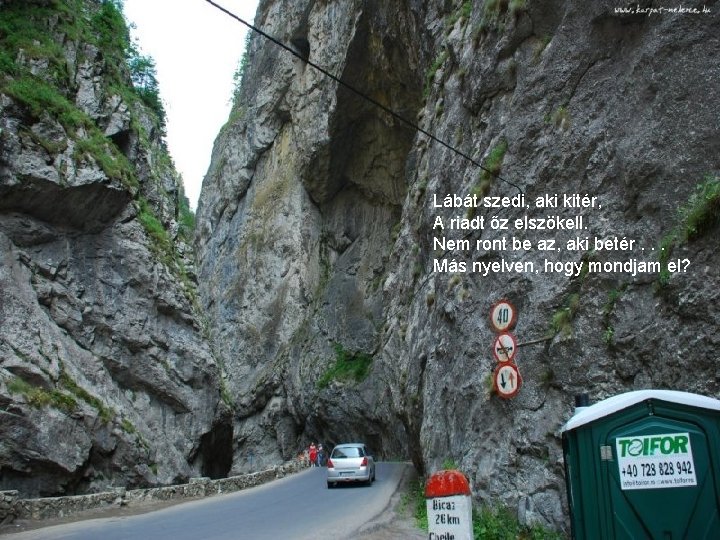 Lábát szedi, aki kitér, A riadt őz elszökell. Nem ront be az, aki betér.