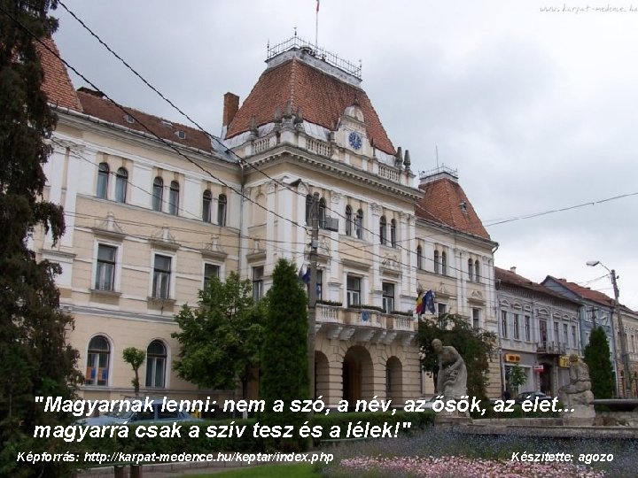 "Magyarnak lenni: nem a szó, a név, az ősök, az élet. . . magyarrá