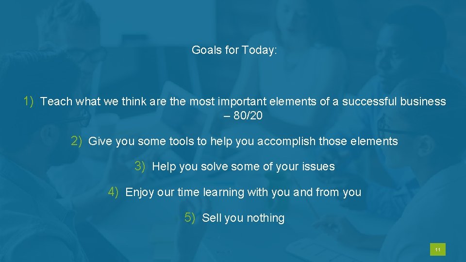Goals for Today: 1) Teach what we think are the most important elements of