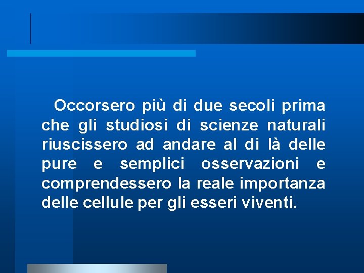Occorsero più di due secoli prima che gli studiosi di scienze naturali riuscissero ad