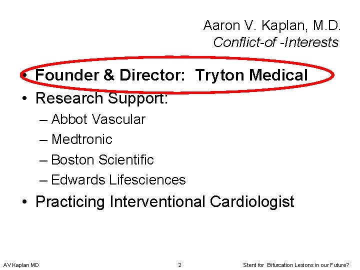 Aaron V. Kaplan, M. D. Conflict-of -Interests • Founder & Director: Tryton Medical •