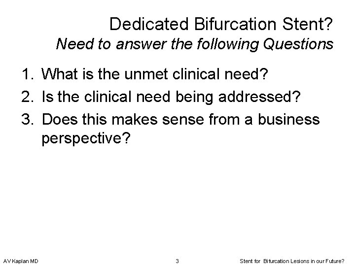 Dedicated Bifurcation Stent? Need to answer the following Questions 1. What is the unmet