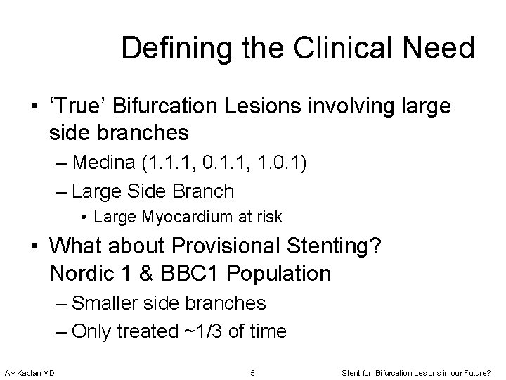 Defining the Clinical Need • ‘True’ Bifurcation Lesions involving large side branches – Medina