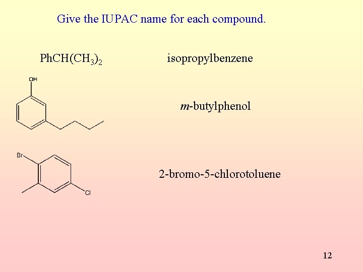 Give the IUPAC name for each compound. Ph. CH(CH 3)2 isopropylbenzene m-butylphenol 2 -bromo-5