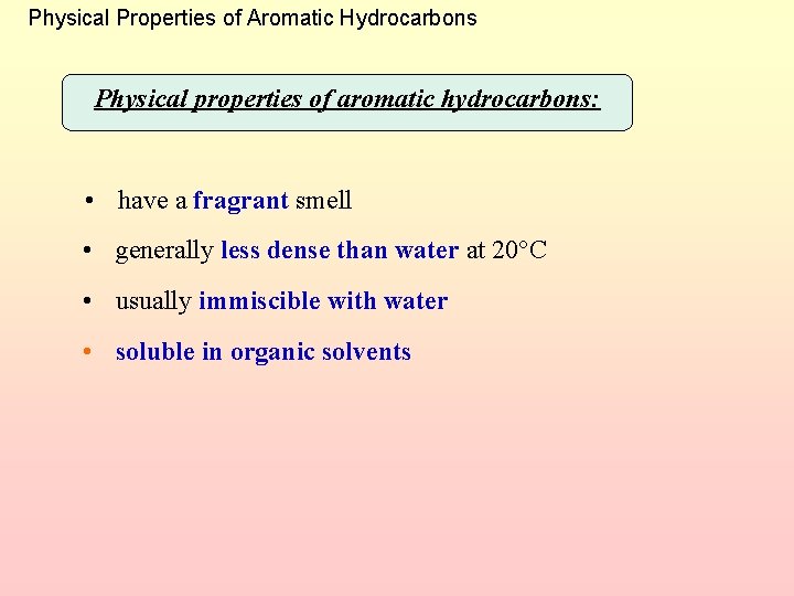 Physical Properties of Aromatic Hydrocarbons Physical properties of aromatic hydrocarbons: • have a fragrant