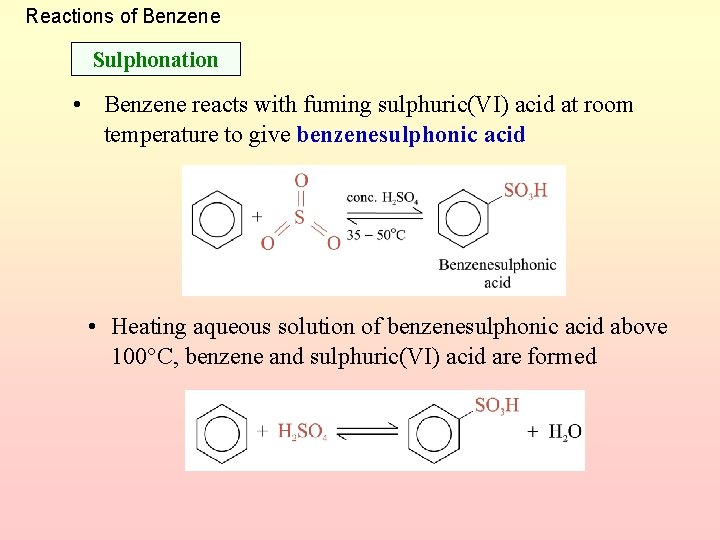 Reactions of Benzene Sulphonation • Benzene reacts with fuming sulphuric(VI) acid at room temperature