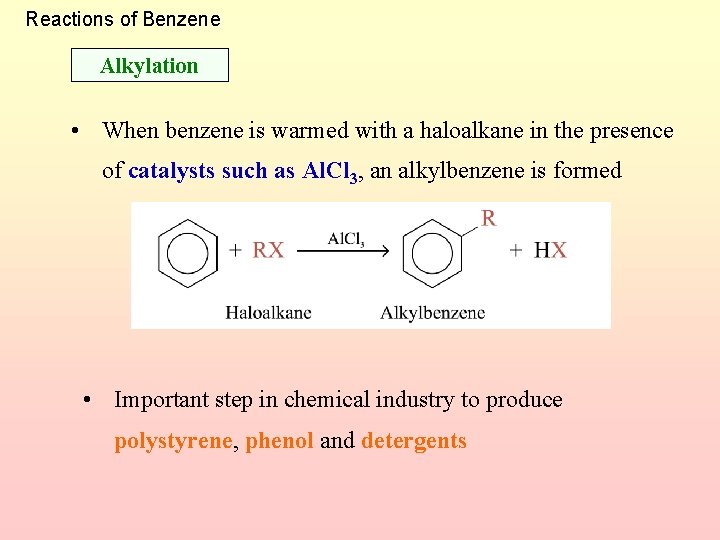 Reactions of Benzene Alkylation • When benzene is warmed with a haloalkane in the