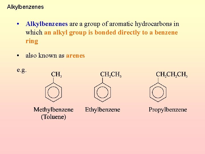 Alkylbenzenes • Alkylbenzenes are a group of aromatic hydrocarbons in which an alkyl group